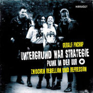 Title: Untergrund war Strategie - Punk in der DDR: Zwischen Rebellion und Repression, Author: Geralf Pochop