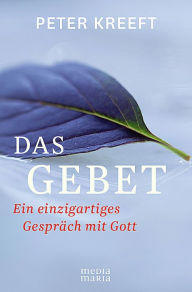 Title: Das Gebet: Ein einzigartiges Gespräch mit Gott, Author: Peter Kreeft