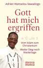 Gott hat mich ergriffen: Vom Islam zum Christentum. Weder Sieg noch Niederlage