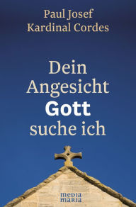 Title: Dein Angesicht GOTT suche ich, Author: Paul Josef Kardinal Cordes