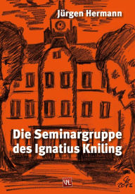 Title: Die Seminargruppe des Ignatius Kniling, Author: Jürgen Hermann