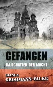 Title: Gefangen: Im Schatten der Macht, Author: Bianca Grohmann-Falke