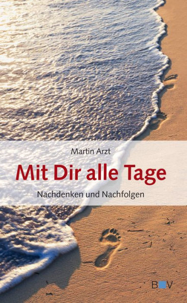 Mit Dir alle Tage: Nachdenken und Nachfolgen