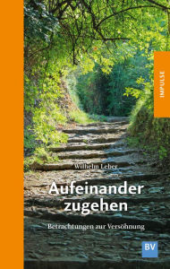 Title: Aufeinander zugehen: Betrachtungen zur Versöhnung, Author: Wilhelm Leber