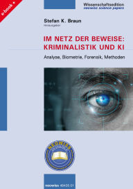 Title: Im Netz der Beweise: Kriminalistik und KI: Analyse, Biometrie, Forensik, Methoden, Author: Stefan K. Braun