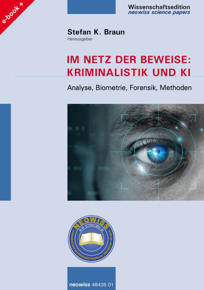 Im Netz der Beweise: Kriminalistik und KI: Analyse, Biometrie, Forensik, Methoden