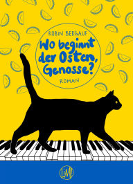 Title: Wo beginnt der Osten, Genosse?: Roman, Author: Robin Bergauf