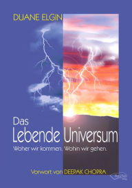 Title: Das Lebende Universum: Woher wir kommen. Wohin wir gehen., Author: Duane Elgin