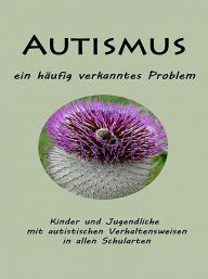 Title: Autismus - ein häufig verkanntes Problem, Author: Alfons Schweiggert