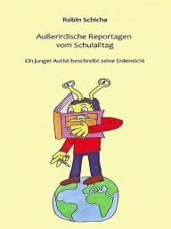 Title: Außerirdische Reportagen vom Schulalltag, Author: Robin Schicha