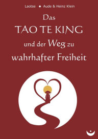 Title: Das TAO TE KING und der Weg zu wahrhafter Freiheit, Author: Laotse