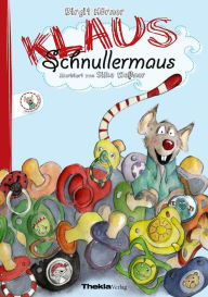 Title: Klaus Schnullermaus: Mit Klaus der Maus den Schnuller abgewöhnen, Author: Birgit Hörner
