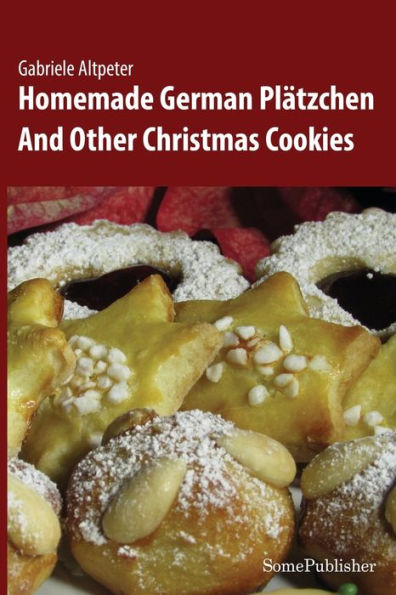 Homemade German Plï¿½tzchen: And Other Christmas Cookies