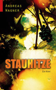 Title: Stauhitze: Ein Krimi, Author: Andreas Wagner