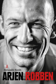 Title: Arjen Robben: Biografie, Author: Alexander Kords