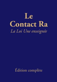 Title: Le contact Ra: La Loi Une enseignée: Édition complète, Author: Carla Rueckert
