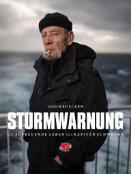Title: Sturmwarnung: Das aufregende Leben des Kapitäns Jürgen Schwandt. Auf See und in den Häfen., Author: Stefan Kruecken