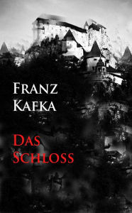 Title: Das Schloß, Author: Franz Kafka