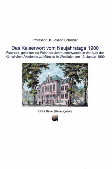 Das Kaiserwort vom Neujahrstage 1900: Festrede, gehalten zur Feier der Jahrhundertwende in der Aula der Königlichen Akademie zu Münster in Westfalen am 19. Januar 1900