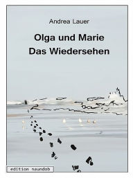 Title: Olga und Marie - Das Wiedersehen, Author: Andrea Lauer