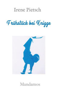 Title: Frühstück bei Knigge, Author: Irene Pietsch