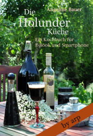 Title: Die Holunderküche: Ein Kochbuch für E-Book und Smartphone, Author: Angeline Bauer