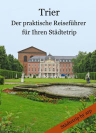Title: Trier - Der praktische Reiseführer für Ihren Städtetrip, Author: Angeline Bauer