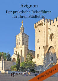 Title: Avignon - Der praktische Reiseführer für Ihren Städtetrip, Author: Angeline Bauer