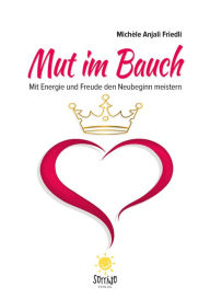 Title: Mut im Bauch: Mit Energie und Freude den Neubeginn meistern, Author: Michèle Anjali Friedli