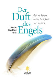 Title: Der Duft des Engels: Meine Reise in die Ewigkeit und zurück, Author: Martha Brookhart Halda