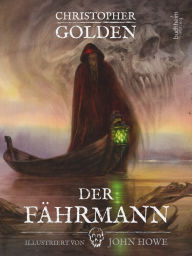 Title: Der Fährmann - illustriert: Mit den Illustrationen von John Howe, Author: Christopher Golden