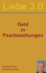 Title: Liebe 3.0 Geld in Paarbeziehungen, Author: Michael Mary