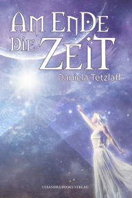 Title: Am Ende die Zeit, Author: Daniela Tetzlaff