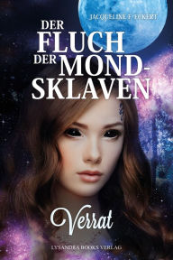 Title: Der Fluch der Mondsklaven: Verrat, Author: Jacqueline F. Eckert