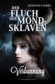 Title: Der Fluch der Mondsklaven: Verbannung, Author: Jacqueline F. Eckert