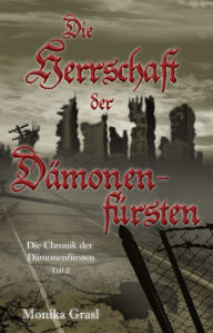 Title: Die Chronik der Dämonenfürsten: Die Herrschaft der Dämonenfürsten, Author: Monika Grasl