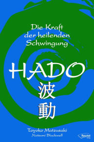 Title: Hado: Die Kraft der heilenden Schwingung, Author: Toyoko Matsuzaki