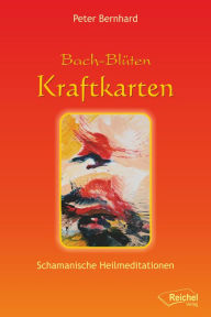 Title: Bach-Blüten Kraftkarten: Schamanische Heilmeditationen, Author: Peter Bernhard