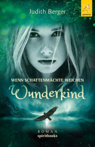 Title: Wenn Schattenmächte weichen: Wunderkind, Author: Judith Berger