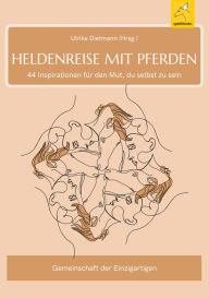 Title: Heldenreise mit Pferden: 44 Inspirationen fu?r den Mut, du selbst zu sein, Author: Ulrike Dietmann
