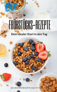 Title: Frühstücks-Rezepte: Dein idealer Start in den Tag, Author: FIT FOR FUN Verlag GmbH
