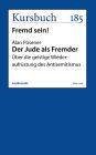 Der Jude als Fremder: Über die geistige Wiederaufrüstung des Antisemitismus