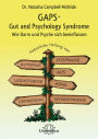 GAPS - Gut and Psychology Syndrome: Wie Darm und Psyche sich beeinflussen. Natürliche Heilung von Autismus, AD(H)S, Dyspraxie, Legasthenie, Depression und Schizophrenie