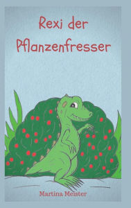 Title: Rexi der Pflanzenfresser, Author: Martina Meister