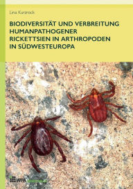 Title: Biodiversitï¿½t und Verbreitung humanpathogener Rickettsien in Arthropoden in Sï¿½dwesteuropa, Author: Lina Kurzrock