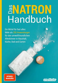 Title: Das Natron-Handbuch: Ein Mittel für fast alles: Mehr als 250 Anwendungen für den umweltfreundlichen Alleskönner in Haushalt, Küche, Bad und Garten, Author: smarticular Verlag