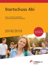 Title: Startschuss Abi 2018/2019: Tipps zu Studium, Ausbildung, Finanzierung, Praktika und Ausland, Author: e-fellows.net