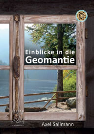 Title: Einblicke in die Geomantie: Die Erde wahrnehmen und den guten Platz finden, Author: Axel Sallmann