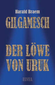 Title: Gilgamesch: Der Löwe von Uruk, Author: Harald Braem
