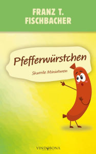 Title: Pfefferwürstchen, Author: Franz T. Fischbacher